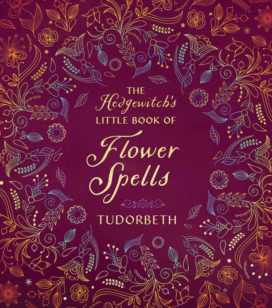 The Hedgewitch's Little Book of Flower Spells