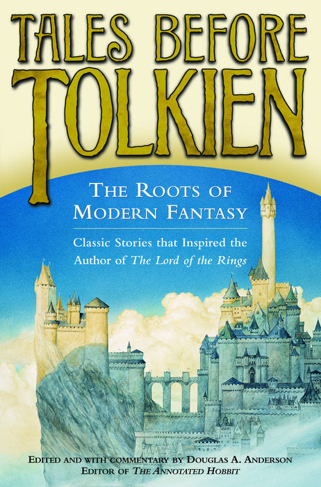 Tales Before Tolkien: The Roots of Modern Fantasy